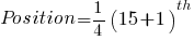 Position = 1/4(15+1)^th