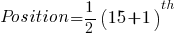 Position = 1/2(15+1)^th